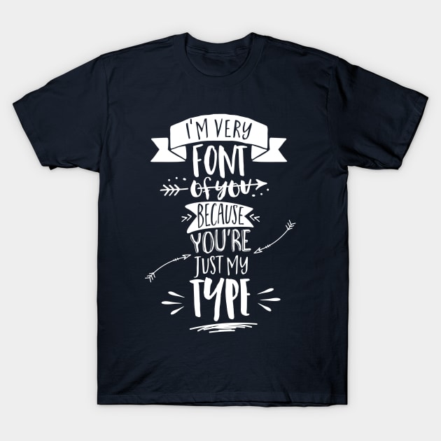 Very font of you T-Shirt by firlachiel